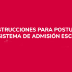 INSTRUCCIONES PARA POSTULAR AL SISTEMA DE ADMISIÓN ESCOLAR