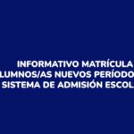 INFORMATIVO MATRÍCULA ALUMNOS/AS NUEVOS PERÍODO 2025 SISTEMA DE ADMISIÓN ESCOLAR